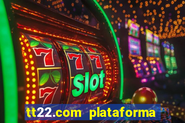 tt22.com plataforma de jogos